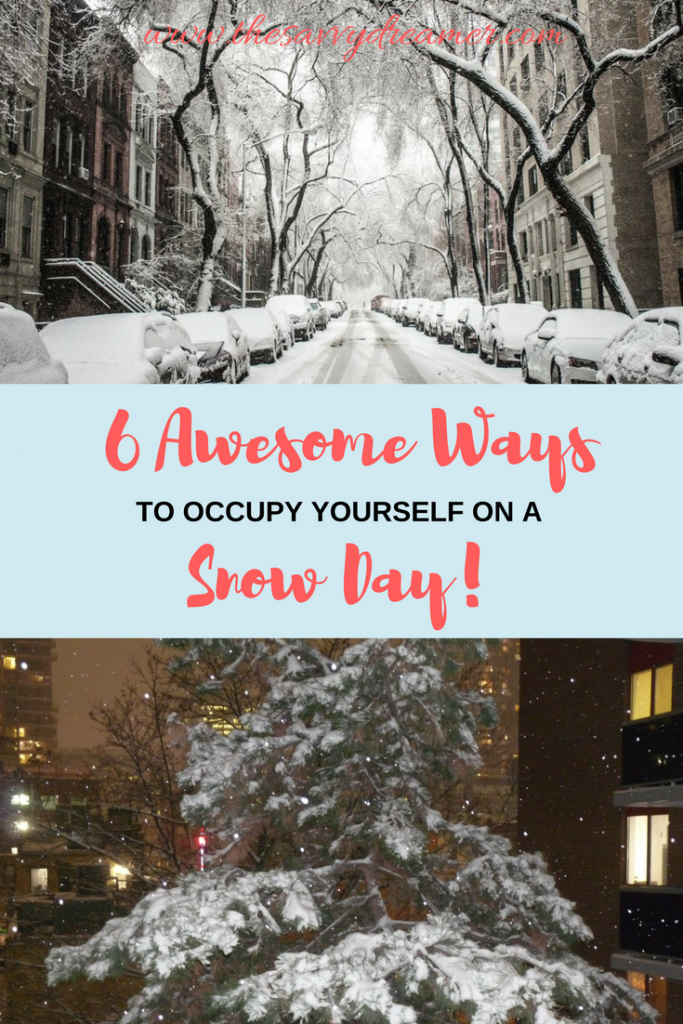 Find 6 Awesome Ways To Occupy Yourself On A Snow Day!
